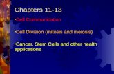 Chapters 11-13 Cell Communication Cell Division (mitosis and meiosis) Cancer, Stem Cells and other health applications.