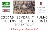 R Rodriguez-Roisin, MD UNIVERSITAT DE BARCELONA OBESIDAD SEVERA Y PULMÓN: EFECTOS DE LA CIRUGÍA BARIÁTRICA.