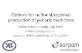 Options for national/regional production of generic medicines Wilbert Bannenberg, MD MPH wilbert@sarpam.net Lesotho TRIPS workshop 14 Aug 2014.