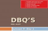 DBQ’S MRS. ALLEY Lesson 9- Day 1. What is a DBQ?  A DBQ, document based question, is a question that focuses around one or more documents.  The documents.