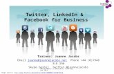 Social Media in Business, Training Jan 2012 Twitter, LinkedIn & Facebook for Business Trainer: Joanne Jacobs Email joanne@joannejacobs.net Phone +44 (0)7948.