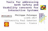 1 Formal Notations and Tools for addressing both Safety and Usability concerns for Interactive Systems Philippe Palanque LIIHS-IRIT University Paul Sabatier.