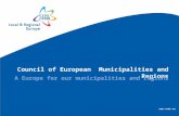 Council of European Municipalities and Regions A Europe for our municipalities and regions .