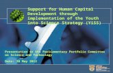 Support for Human Capital Development through implementation of the Youth into Science Strategy (YiSS) Presentation to the Parliamentary Portfolio Committee.