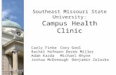 Southeast Missouri State University: Campus Health Clinic Carly FinkeCory Gool Rachel HofmannDerek Miller Adam KazdaMichael Rhyne Joshua McDonoughBenjamin.