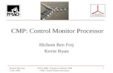 Hichem Ben Frej 5-Dec-2006 EVLA M&C Transition Software CDR CMP: Control Monitor Processor 1 Hichem Ben Frej Kevin Ryan.