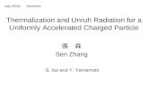 Thermalization and Unruh Radiation for a Uniformly Accelerated Charged Particle July 2010, Azumino 張 森 Sen Zhang S. Iso and Y. Yamamoto.
