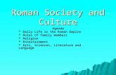 Roman Society and Culture Agenda  Daily Life in the Roman Empire  Roles of family members  Religion  Entertainment  Arts, Sciences, Literature and.