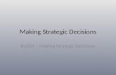 Making Strategic Decisions BUSS4 - Making Strategic Decisions.
