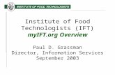 Institute of Food Technologists (IFT) myIFT.org Overview Paul D. Grassman Director, Information Services September 2003.