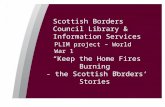 Scottish Borders Council Library & Information Services PLIM project – World War 1 “Keep the Home Fires Burning - the Scottish Borders’ Stories”