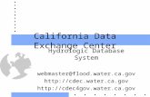California Data Exchange Center Hydrologic Database System webmaster@flood.water.ca.gov http://cdec.water.ca.gov http://cdec4gov.water.ca.gov.