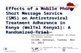 Effects of a Mobile Phone Short Message Service (SMS) on Antiretroviral Treatment Adherence in Kenya (WelTel Kenya1): A Randomized Trial Jesse Coleman.
