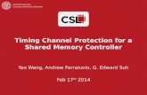 Timing Channel Protection for a Shared Memory Controller Yao Wang, Andrew Ferraiuolo, G. Edward Suh Feb 17 th 2014.