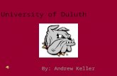 University of Duluth By: Andrew Keller. Contact Info Address – 25 Solon Campus Center 1117 University Drive Duluth, MN 55812-3000 Phone # – (218) 726-7171.