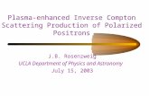 Plasma-enhanced Inverse Compton Scattering Production of Polarized Positrons J.B. Rosenzweig UCLA Department of Physics and Astronomy July 15, 2003.