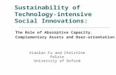 Sustainability of Technology- intensive Social Innovations: The Role of Absorptive Capacity, Complementary Assets and User-orientation Xiaolan Fu and Christine.