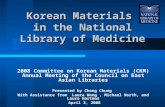 Korean Materials in the National Library of Medicine 2008 Committee on Korean Materials (CKM) Annual Meeting of the Council on East Asian Libraries Presented.