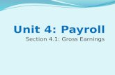 Section 4.1: Gross Earnings. Unit 4.1 Vocabulary 1. Base salary 2. Commission 3. Commission employees 4. Double Time 5. Gross Pay 6. Hourly employees.