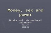 Money, sex and power Gender and international relations Week 9 2011-12.