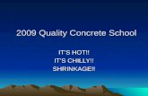 2009 Quality Concrete School IT’S HOT!! IT’S CHILLY!! SHRINKAGE!!