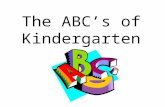 The ABC’s of Kindergarten. is for Attendance School Hours-9:15-4:15 Regular on time attendance is the key to your child’s success in school. First bell.