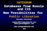 INTEGRUM Databases from Russia and CIS New Possibilities for Public Libraries 2011 Alexander Smoljanski support@integrumworld.com asmoljanski@gmail.com.