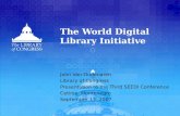 The World Digital Library Initiative John Van Oudenaren Library of Congress Presentation to the Third SEEDI Conference Cetinje, Montenegro September 13,