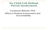 No Child Left Behind: Parent Involvement Constance Webster, PhD Office of Student Achievement and Accountability.