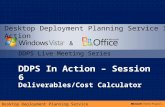 Desktop Deployment Planning Service DDPS In Action – Session 6 Deliverables/Cost Calculator & DDPS Live Meeting Series Desktop Deployment Planning Service.