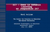 ICT : Does it Enhance Learning or Jeopardize it? Roni Aviram The Center for Futurism in Education Ben-Gurion University Advanced Technologies in Education.