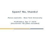 Spam? No, thanks! Panos Ipeirotis – New York University ProPublica, Apr 1 st 2010 (Disclaimer: No jokes included)