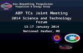 Air-Breathing Propulsion Propulsion & Energy Group ABP TCs Joint Meeting 2014 Science and Technology Forum 13-17 January 2014 National Harbor, MD.