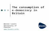 The consumption of e-democracy in Britain Wainer Lusoli University of Chester .