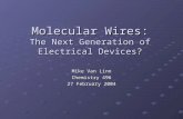 Molecular Wires: The Next Generation of Electrical Devices? Mike Van Linn Chemistry 496 27 February 2004.