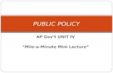 AP Gov’t UNIT IV “Mile-a-Minute Mini Lecture” PUBLIC POLICY.