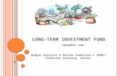 L ONG -T ERM I NVESTMENT F UND - E NDOWMENT F UND - Budget Analysis & Review Committee’s (BARC) Financial learning Series.