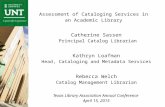 Assessment of Cataloging Services in an Academic Library Catherine Sassen Principal Catalog Librarian Kathryn Loafman Head, Cataloging and Metadata Services.