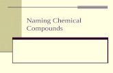 Naming Chemical Compounds. Naming Ions What are ions? Atom that has gained or lost electrons Cations? Atom that has lost electrons. (+ charge) Anions?