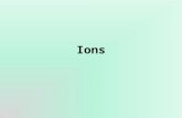Ions. Ions atoms of a given element that differ in the number of electrons, …and consequently in overall charge.