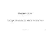 Anthony Greene1 Regression Using Correlation To Make Predictions.