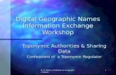 R. E. Flynn, US Board on Geographic Names 1 Digital Geographic Names Information Exchange Workshop Toponymic Authorities & Sharing Data Confessions of.