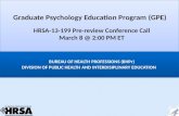 DIVISION OF PUBLIC HEALTH AND INTERDISIPLINARY EDUCATION BUREAU OF HEALTH PROFESSIONS (BHPr) Graduate Psychology Education Program (GPE) HRSA-13-199 Pre-review.