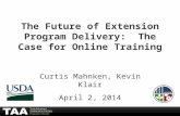 The Future of Extension Program Delivery: The Case for Online Training Curtis Mahnken, Kevin Klair April 2, 2014.