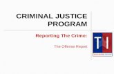 CRIMINAL JUSTICE PROGRAM Reporting The Crime: The Offense Report.