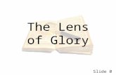 Slide 0 The Lens of Glory. Slide 1 Some basics on Biblical Interpretation The art of interpretation has also been called “Hermeneutics” (Named after the.