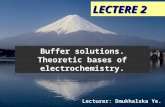 Buffer solutions. Theoretic bases of electrochemistry. LECTERE 2 Lecturer: Dmukhalska Ye. B.