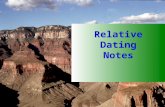 Relative Dating Notes Relative Dating Relative dating is used to arrange geological events, and the rocks they leave behind, in a sequence. The method.
