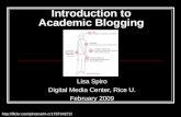 Introduction to Academic Blogging Lisa Spiro Digital Media Center, Rice U. February 2009