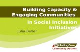 Building Capacity & Engaging Communities in Social Inclusion Initiatives Julia Butler.